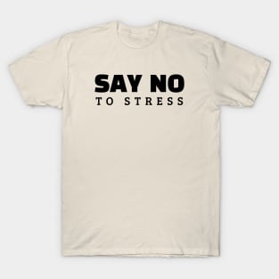 Say No To Stress T-Shirt